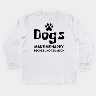 Dogs make me happy people not so much Kids Long Sleeve T-Shirt